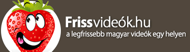 Frissvideók.hu - a legújabb videók egy helyen